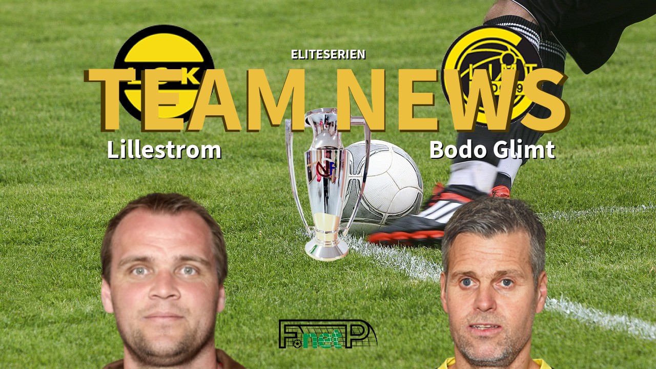 Eliteserien News: Lillestrøm SK vs Bodo Glimt Confirmed Line-ups