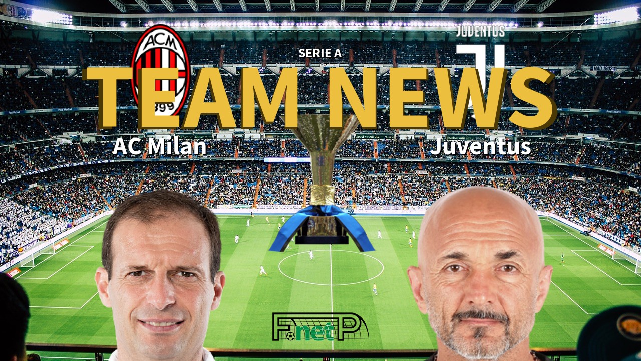Serie A News: AC Milan vs Juventus Confirmed Line-ups