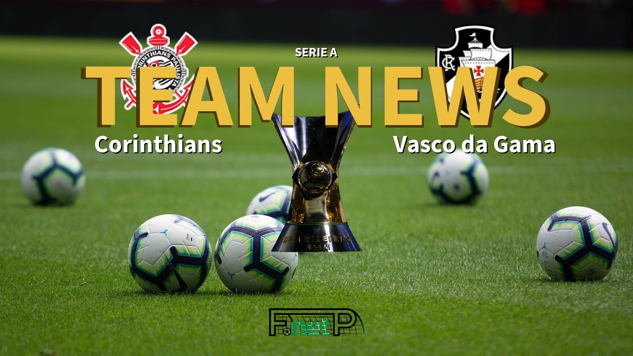 Serie A News: Corinthians vs Vasco da Gama Confirmed Line-ups