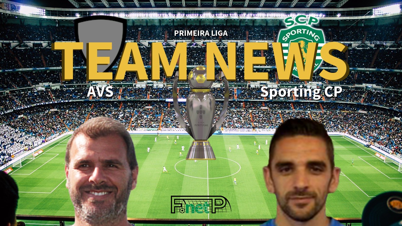 Primeira Liga News: AVS vs Sporting Lisbon Confirmed Line-ups