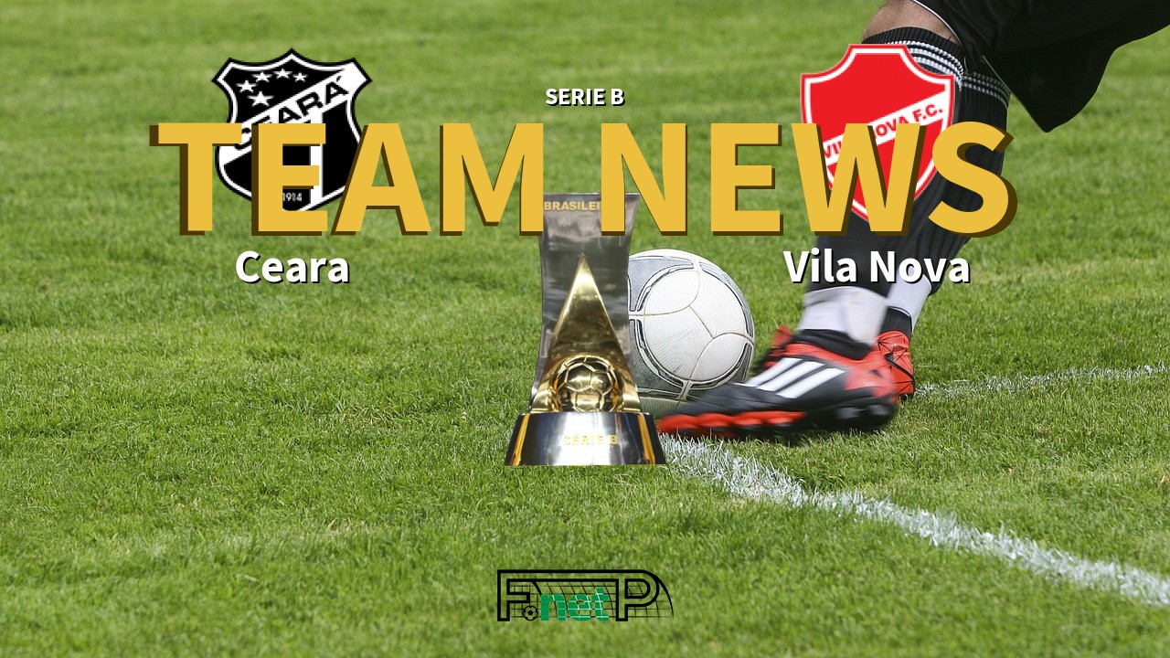 Serie B News: Ceará vs Vila Nova Confirmed Line-ups