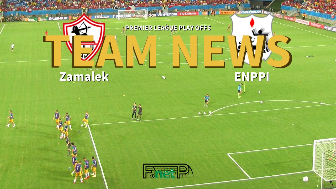 Premier League Play Offs News: Zamalek vs ENPPI Confirmed Line-ups