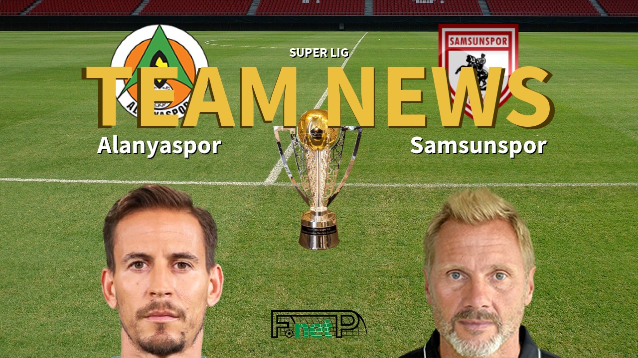 Super Lig News: Alanyaspor vs Samsunspor Confirmed Line-ups