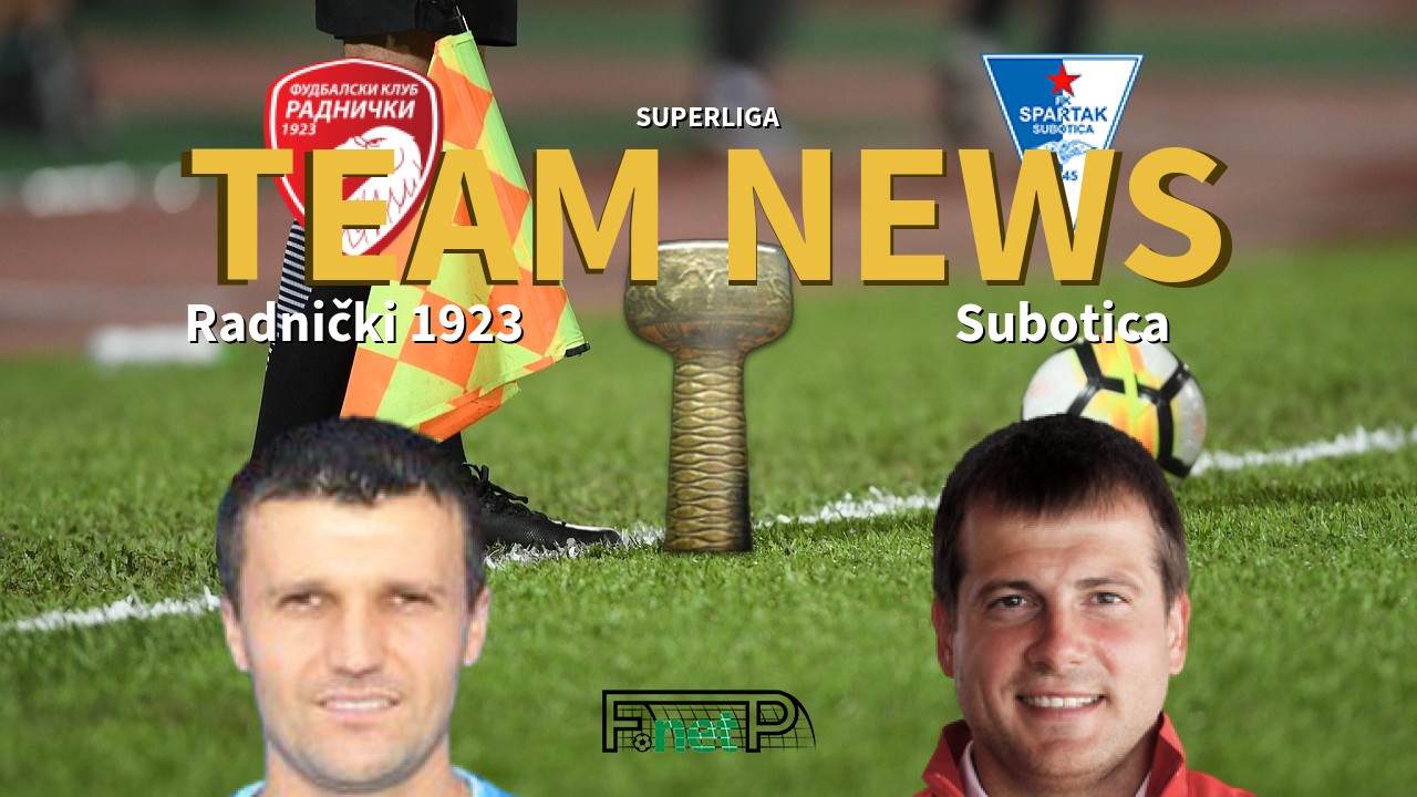 SuperLiga News: Radnički 1923 vs Spartak Zlatibor Voda Confirmed Line-ups