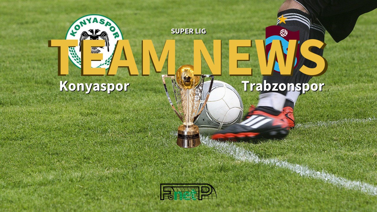 Super Lig News: Konyaspor vs Trabzonspor Confirmed Line-ups