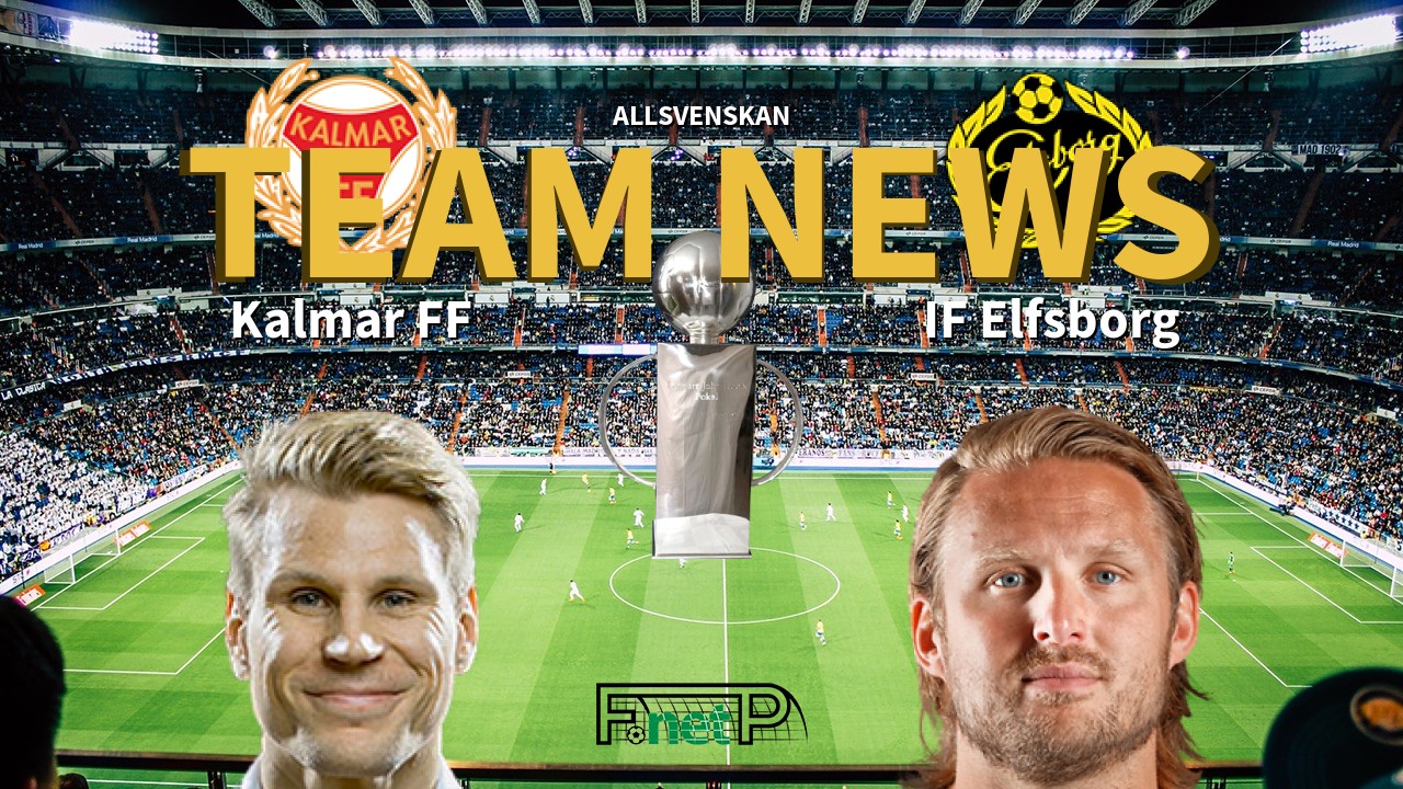 Allsvenskan News: Kalmar FF vs IF Elfsborg Confirmed Line-ups