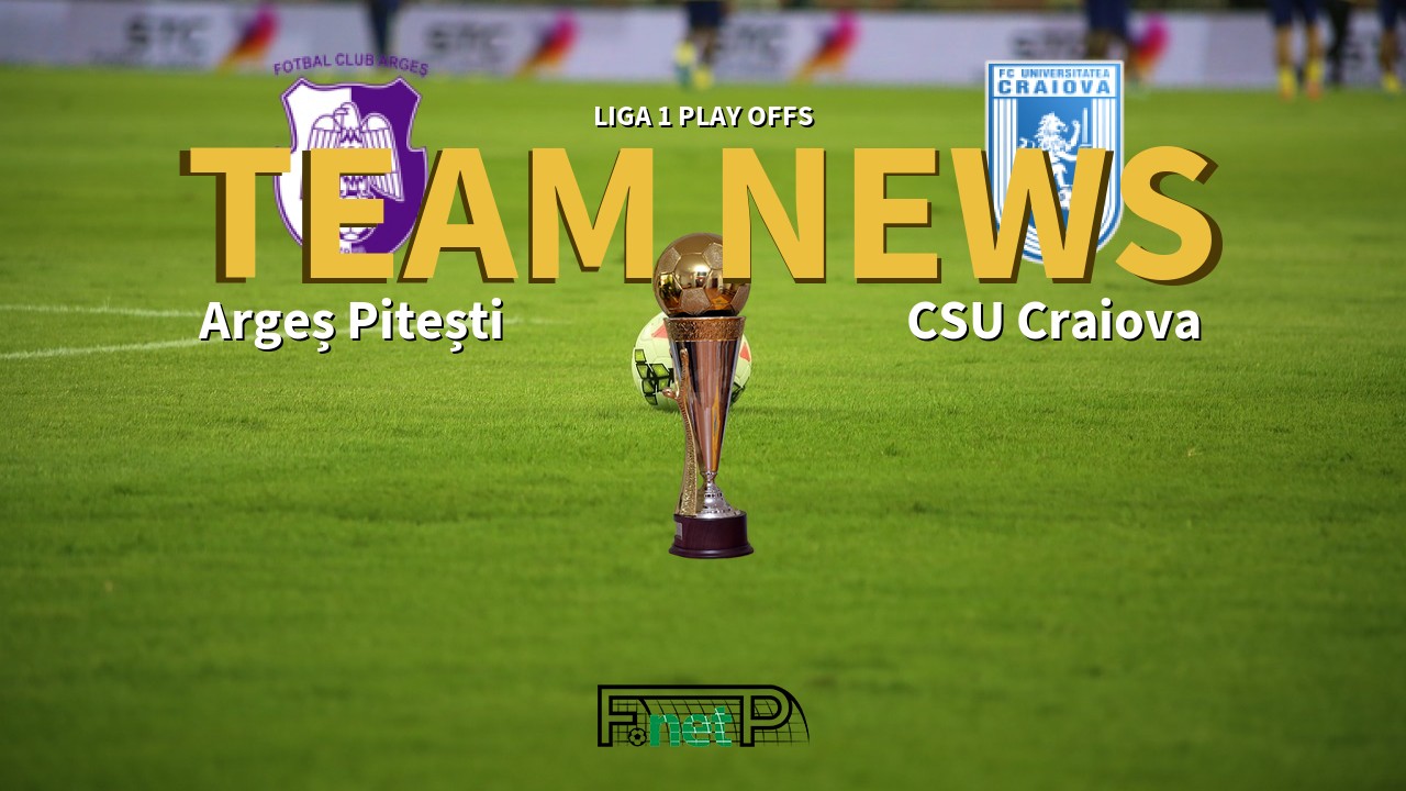 Liga 1 Play Offs News: Argeș Pitești vs Universitatea Craiova Confirmed Line-ups