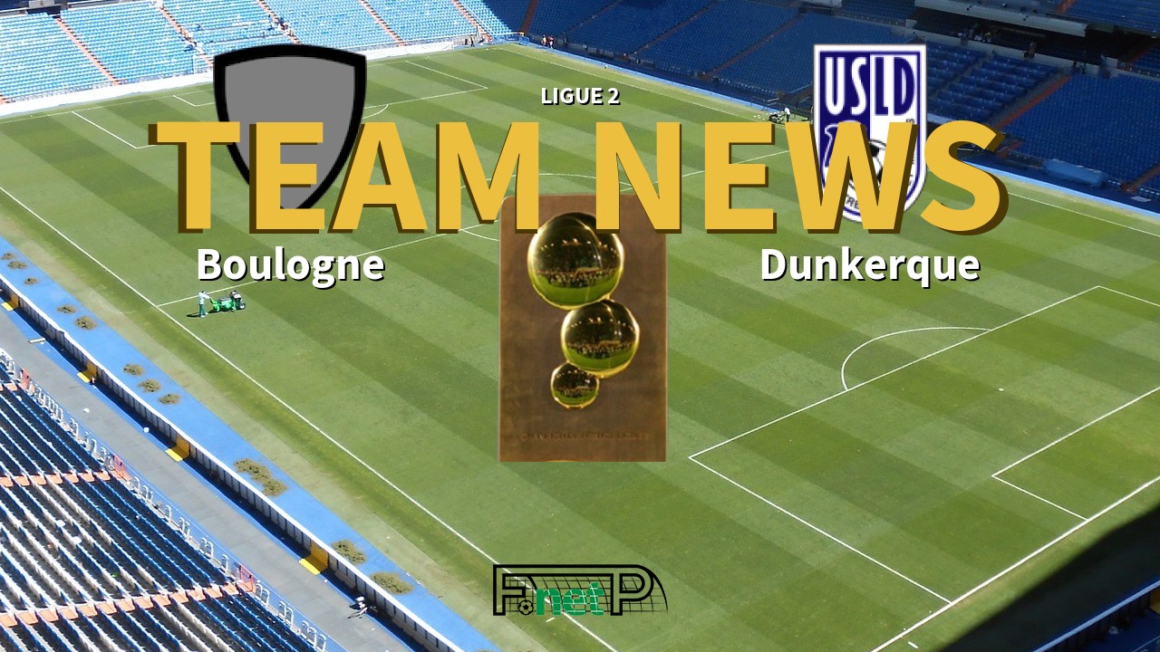 Ligue 2 News: US Boulogne CO vs USL Dunkerque Confirmed Line-ups