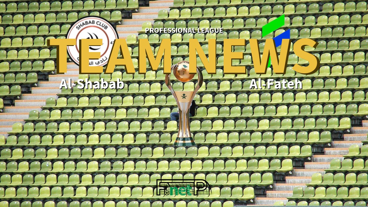 Professional League News: Al-Shabab vs Al-Fateh Confirmed Line-ups