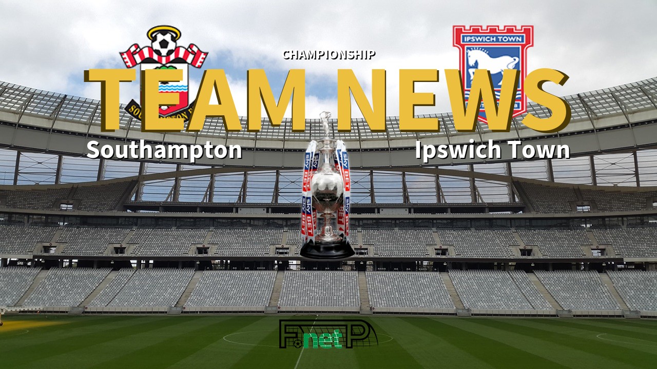 Championship News: Southampton vs Ipswich Town Confirmed Line-ups