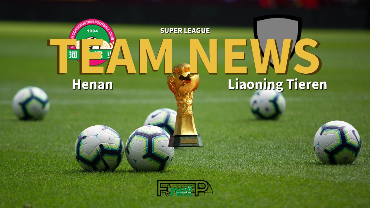 Super League News: Henan Jianye vs Liaoning Shenyang Urban Confirmed Line-ups
