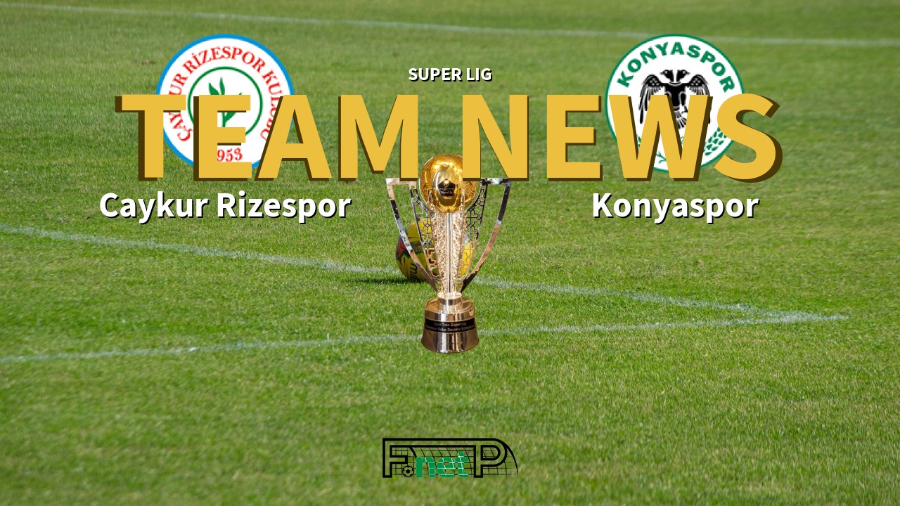 Super Lig News: Çaykur Rizespor vs Konyaspor Confirmed Line-ups