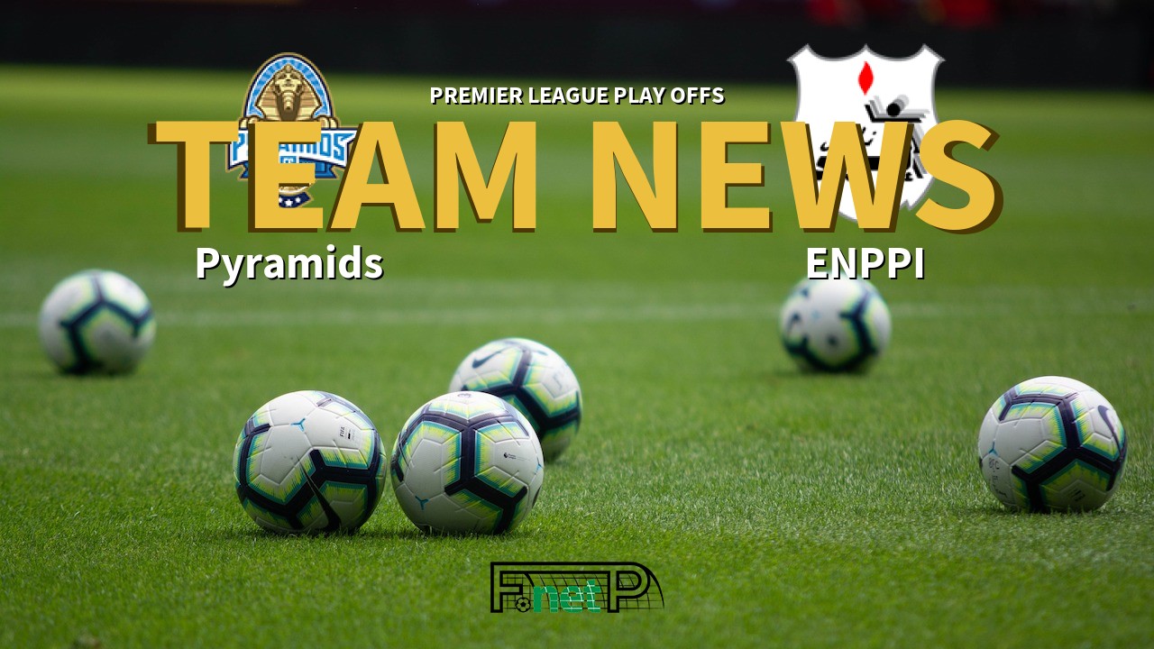 Premier League Play Offs News: Pyramids vs ENPPI Confirmed Line-ups