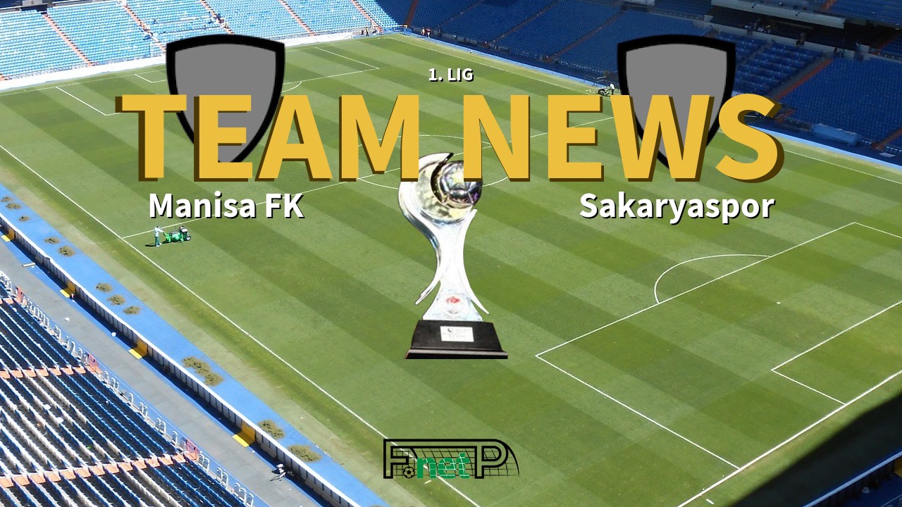 1. Lig News: Manisa FK vs Sakaryaspo Confirmed Line-ups