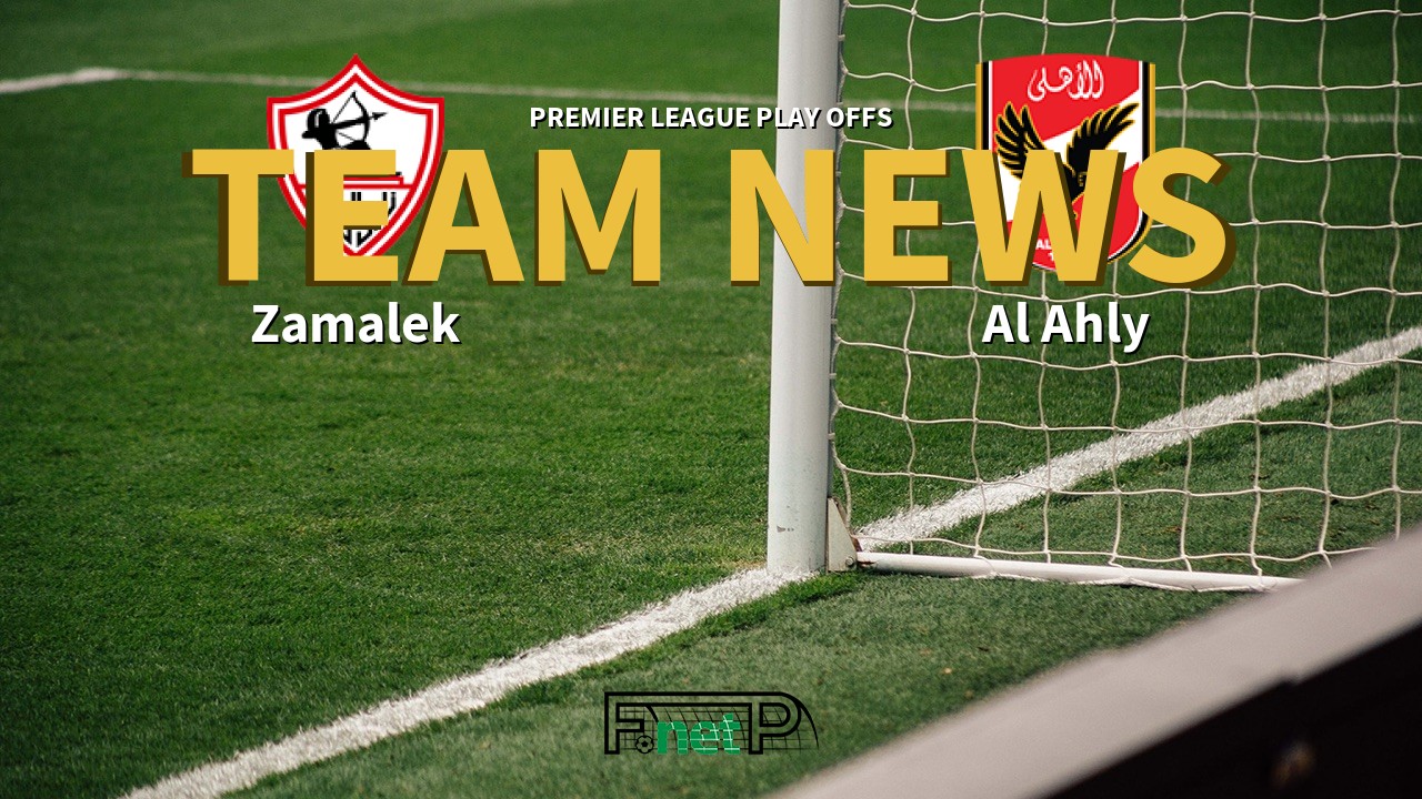 Premier League Play Offs News: Zamalek vs Al Ahly Confirmed Line-ups