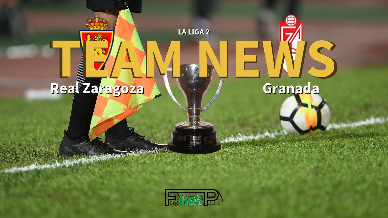 La Liga 2 News: Real Zaragoza vs Granada Confirmed Line-ups