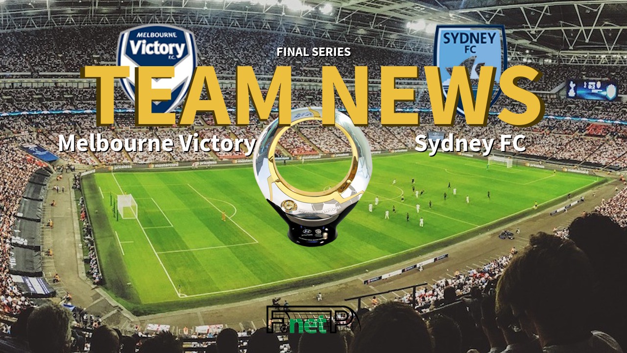 Final Series News: Melbourne Victory vs Sydney FC Confirmed Line-ups