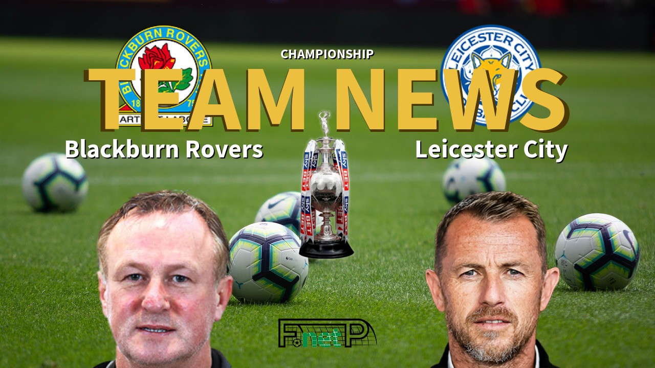 Championship News: Blackburn Rovers vs Leicester City Confirmed Line-ups