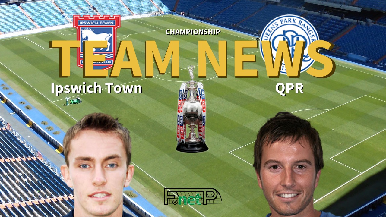 Championship News: Ipswich Town vs QPR Confirmed Line-ups