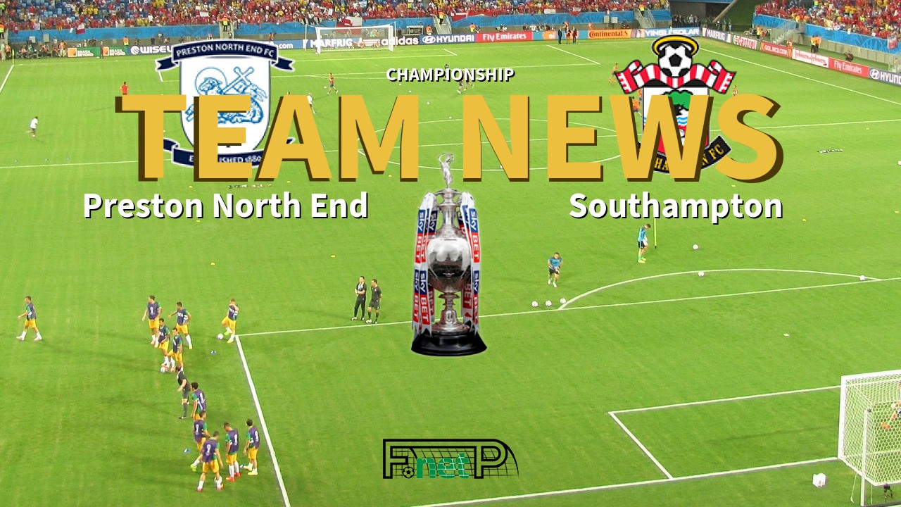 Championship News: Preston North End vs Southampton Confirmed Line-ups