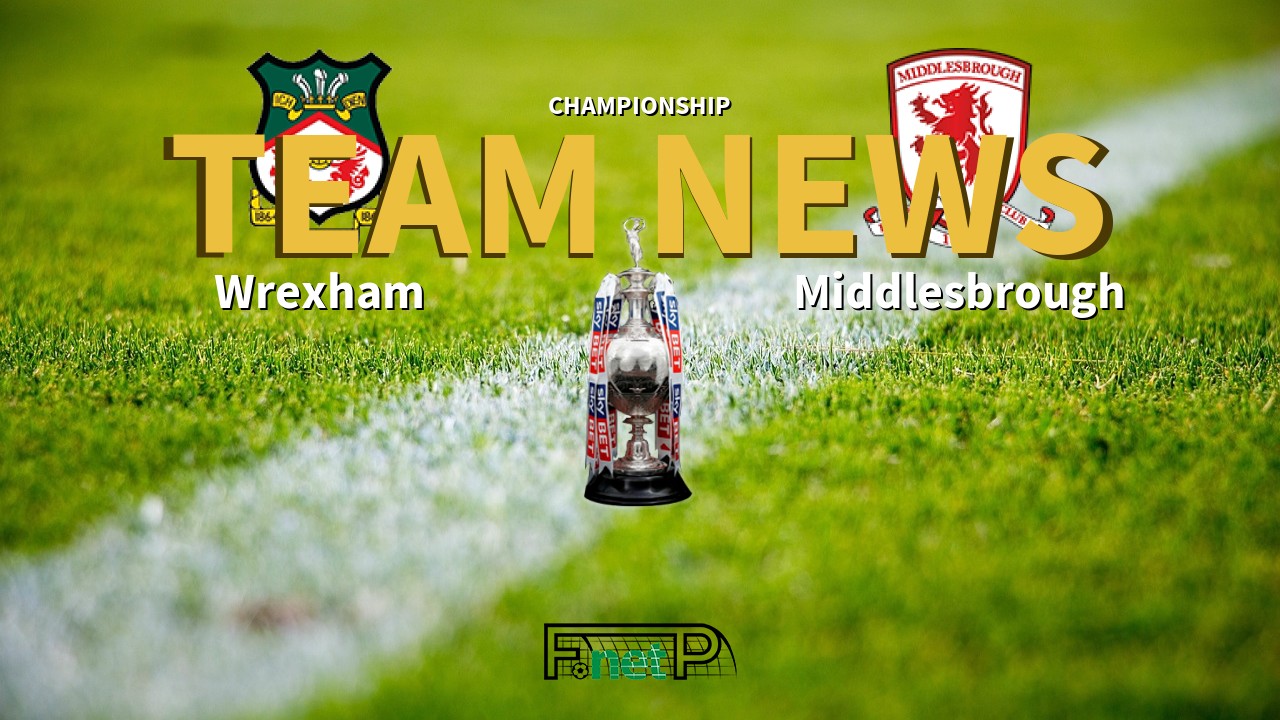 Championship News: Wrexham vs Middlesbrough Confirmed Line-ups