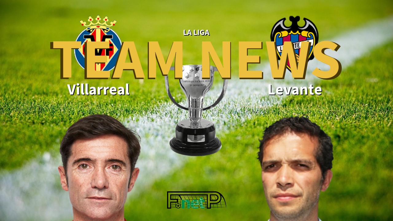La Liga News: Villarreal vs Levante Confirmed Line-ups