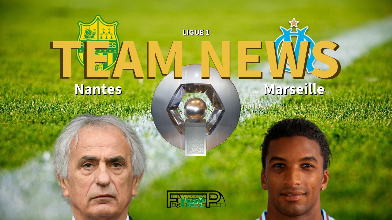 Ligue 1 News: Nantes vs Marseille Confirmed Line-ups