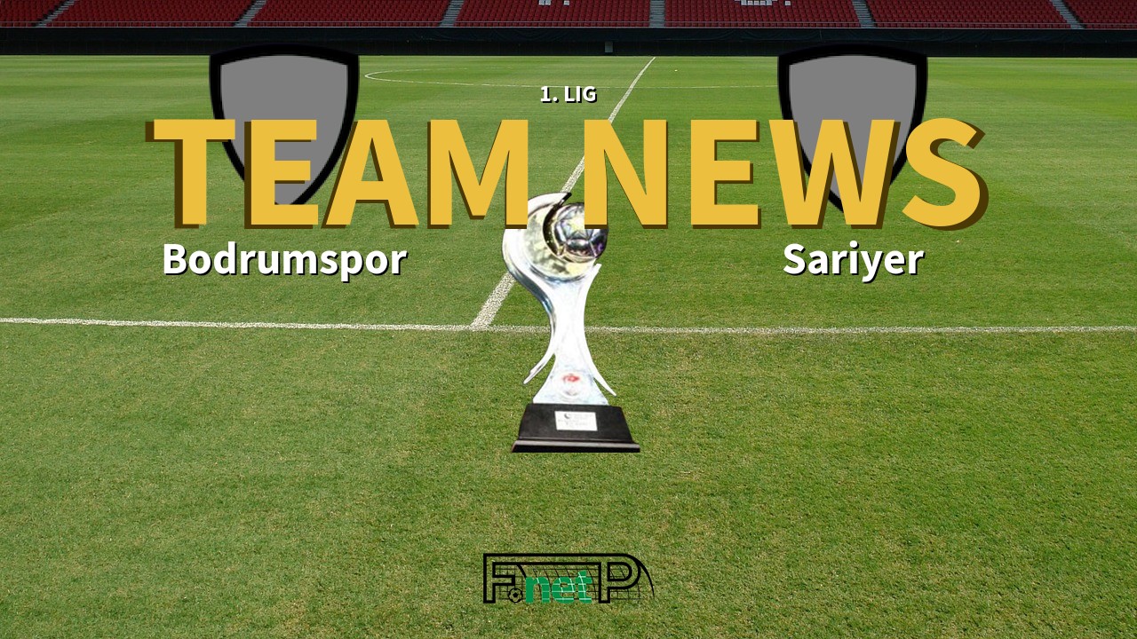1. Lig News: Bodrumspor vs Sariyer Confirmed Line-ups
