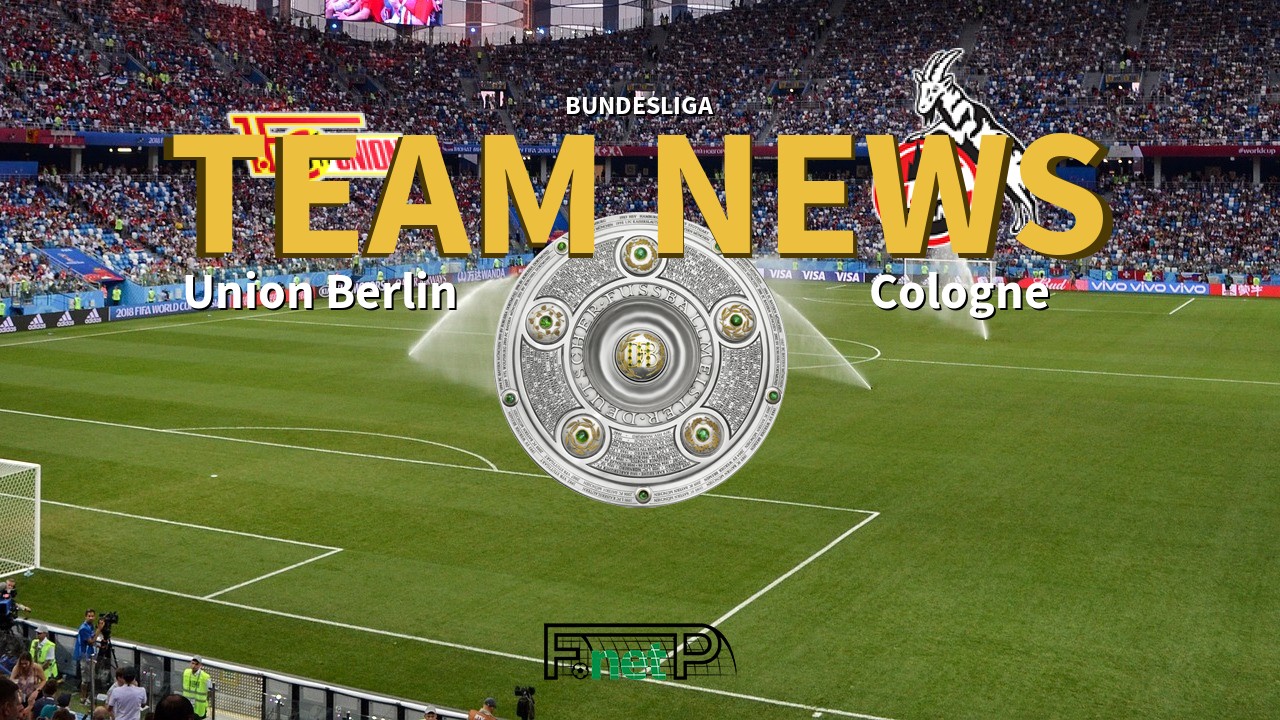 Bundesliga News: Union Berlin vs Cologne Confirmed Line-ups