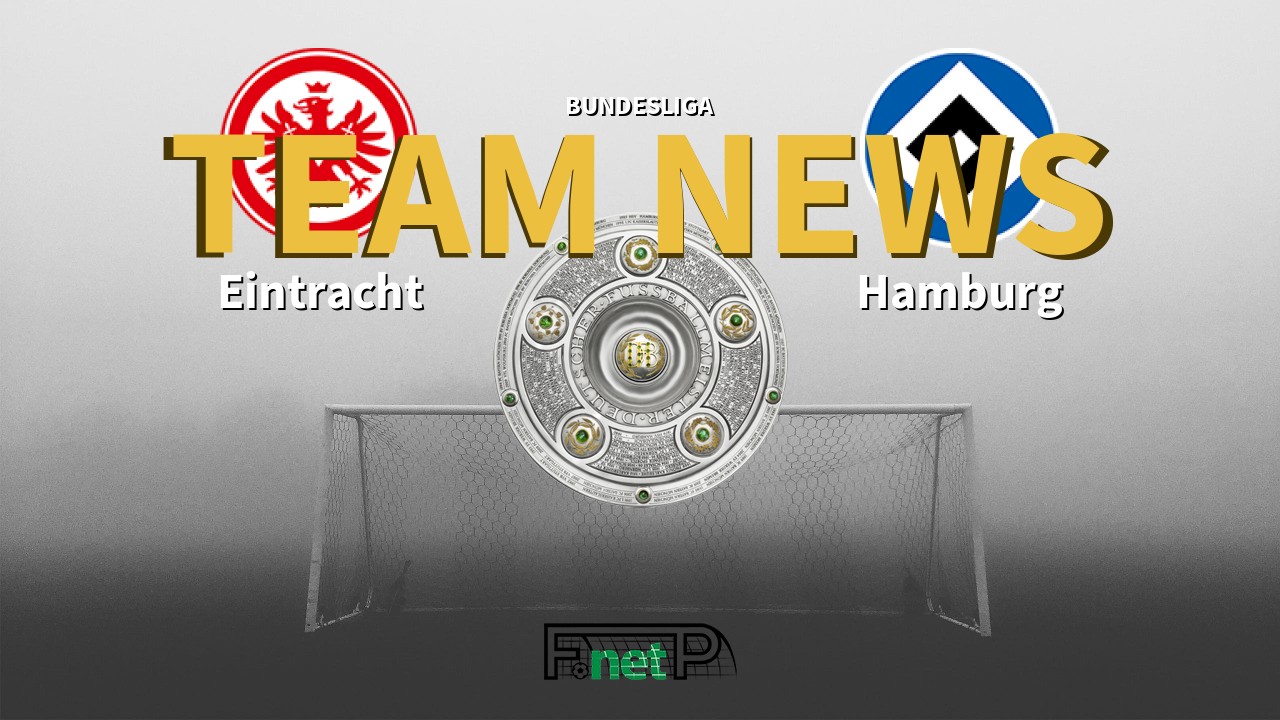 Bundesliga News: Eintracht Frankfurt vs Hamburg Confirmed Line-ups