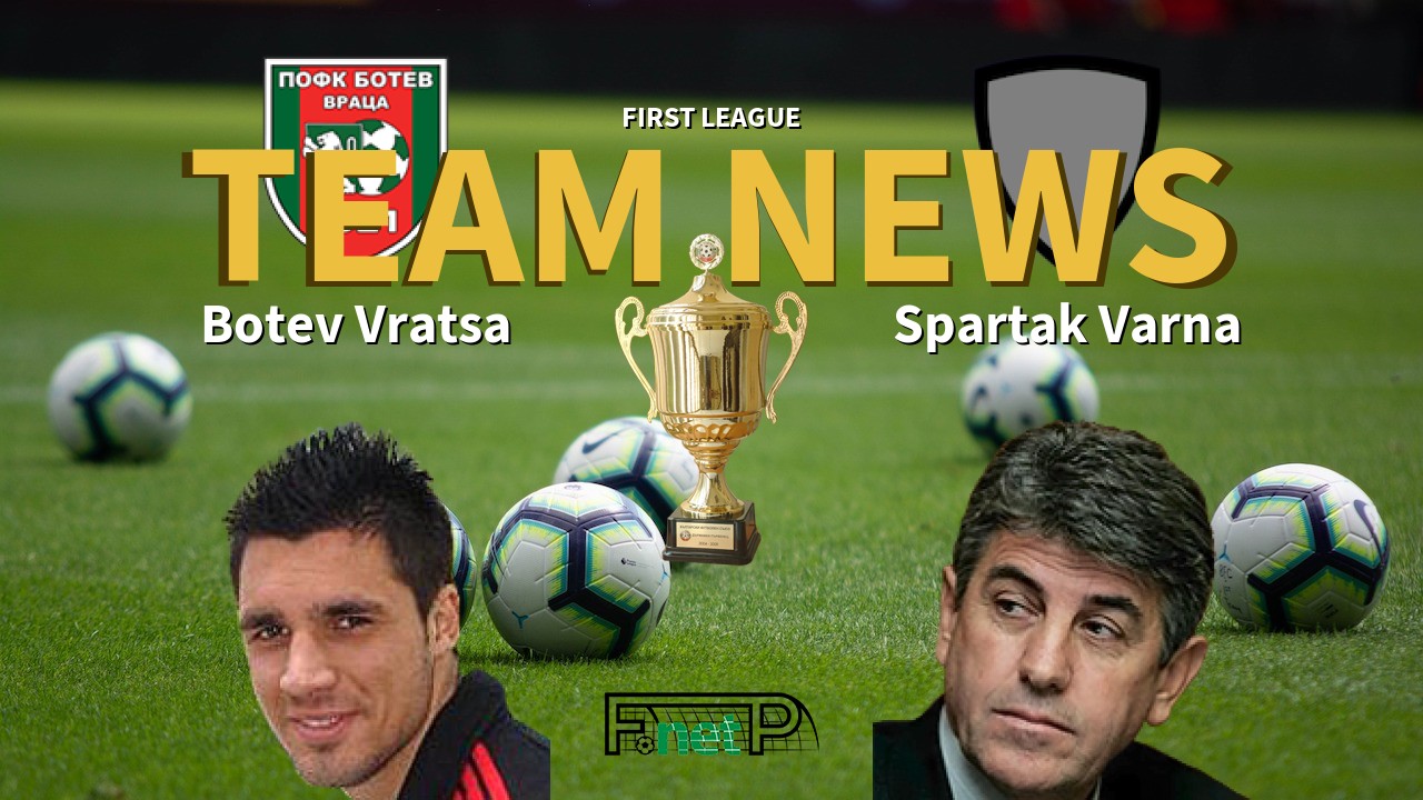 First League News: Botev Vratsa vs Spartak Varna Confirmed Line-ups
