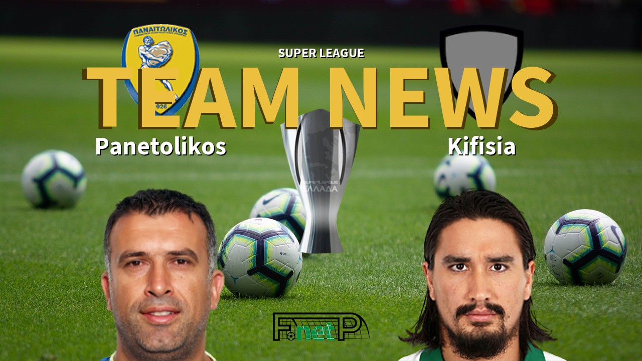 Super League News: Panetolikos vs Kifisia Confirmed Line-ups