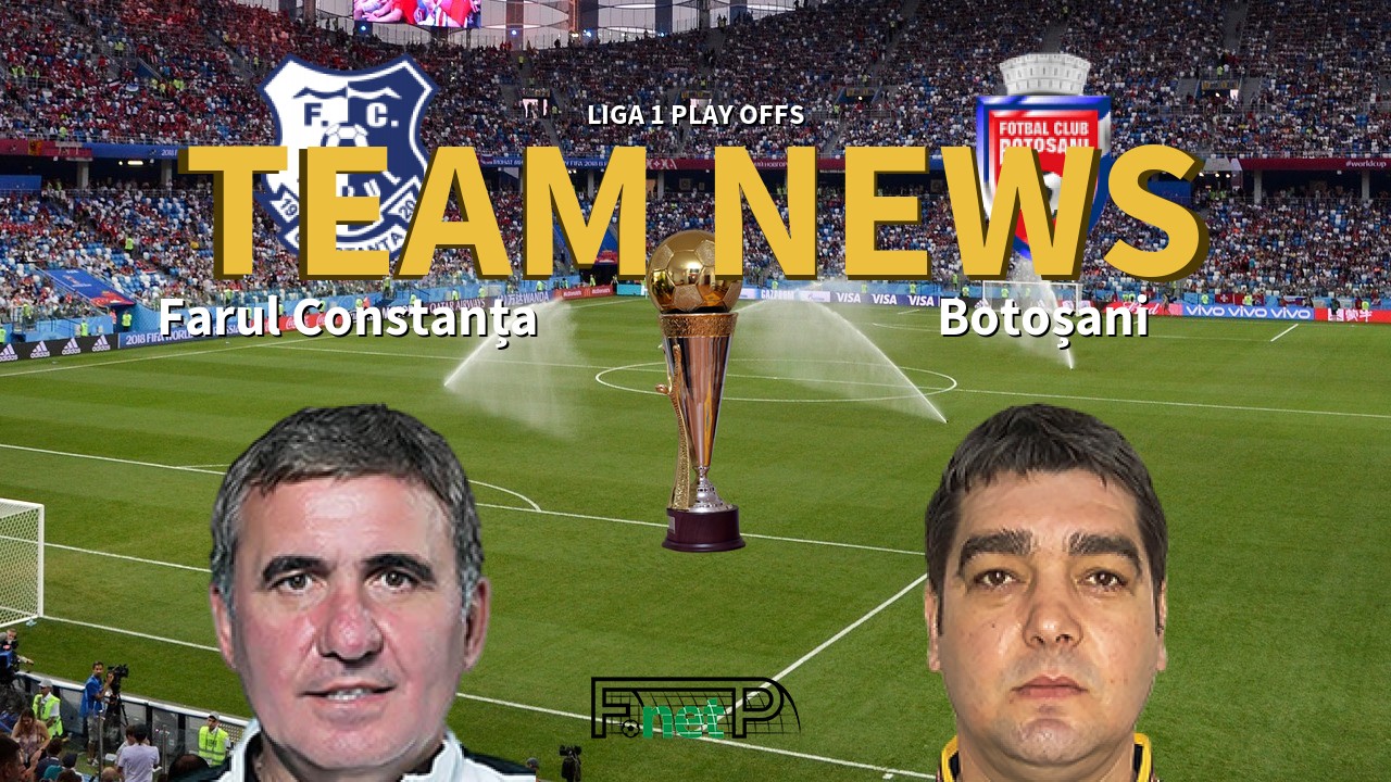 Liga 1 Play Offs News: Farul Constanța vs Botoșani Confirmed Line-ups