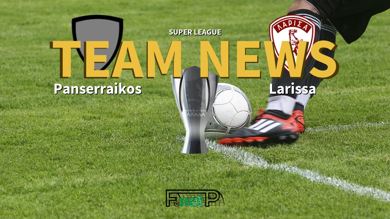 Super League News: Panserraikos vs Larissa Confirmed Line-ups