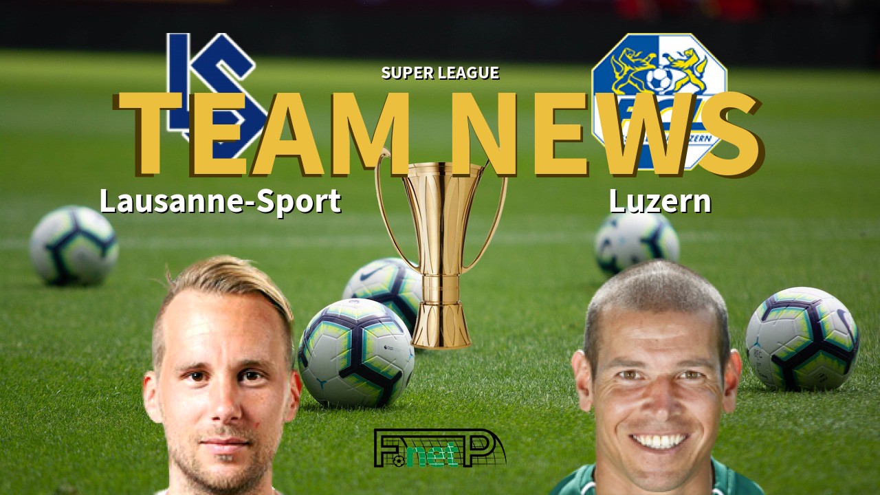 Super League News: FC Lausanne-Sport vs FC Luzern Confirmed Line-ups