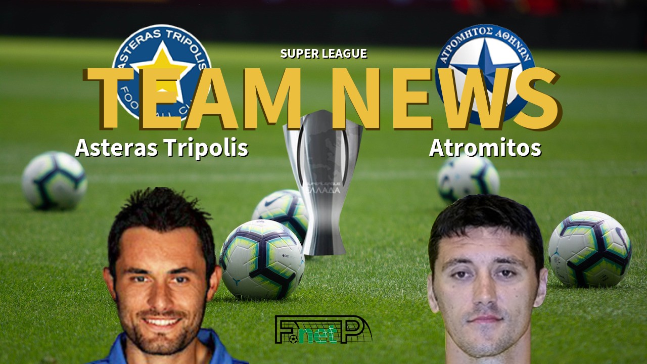 Super League News: Asteras Tripolis vs Atromitos Confirmed Line-ups