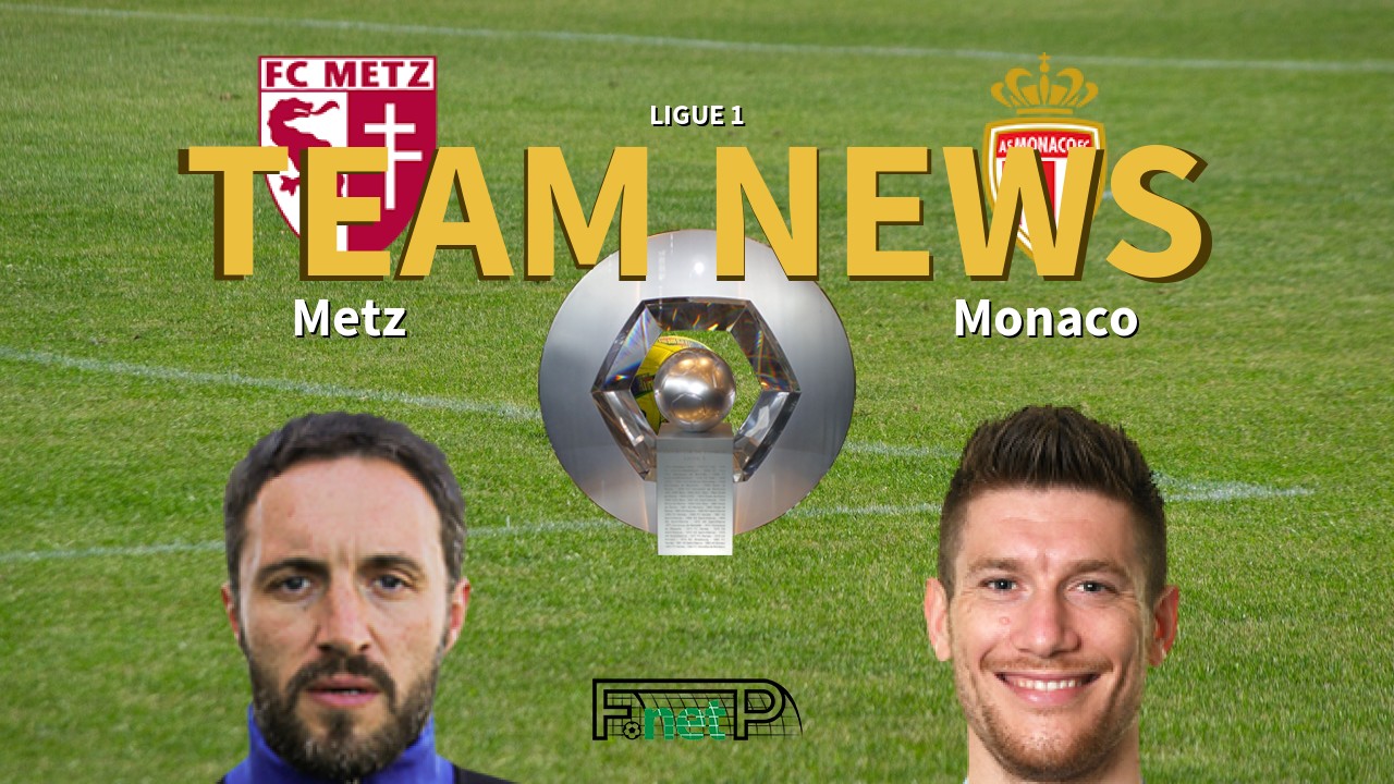 Ligue 1 News: Metz vs Monaco Confirmed Line-ups