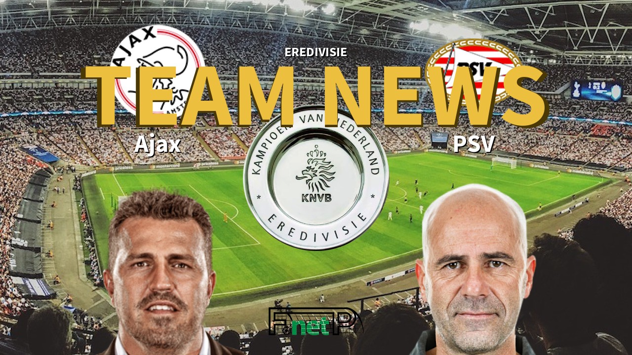 Eredivisie News: Ajax vs PSV Eindhoven Confirmed Line-ups