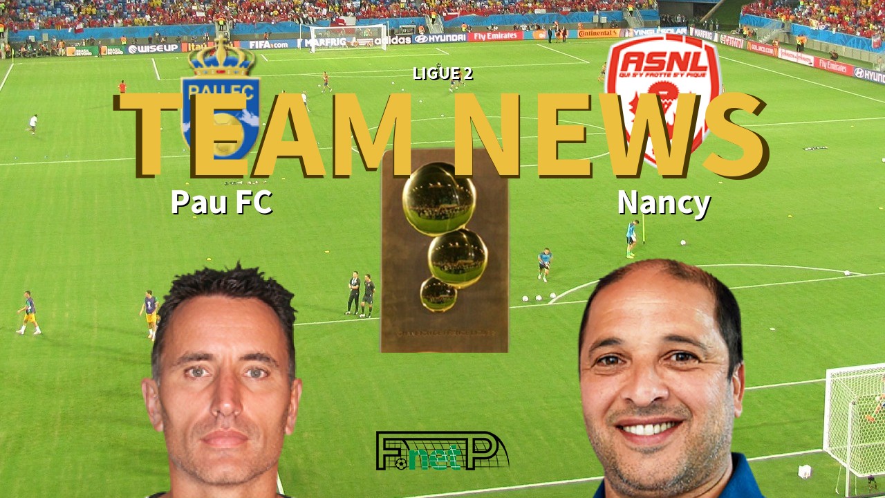 Ligue 2 News: Pau FC vs AS Nancy Lorraine Confirmed Line-ups