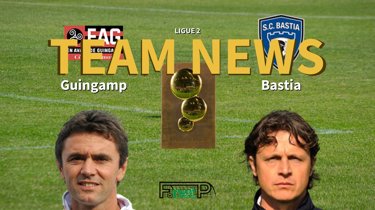 Ligue 2 News: EA Guingamp vs SC Bastia Confirmed Line-ups