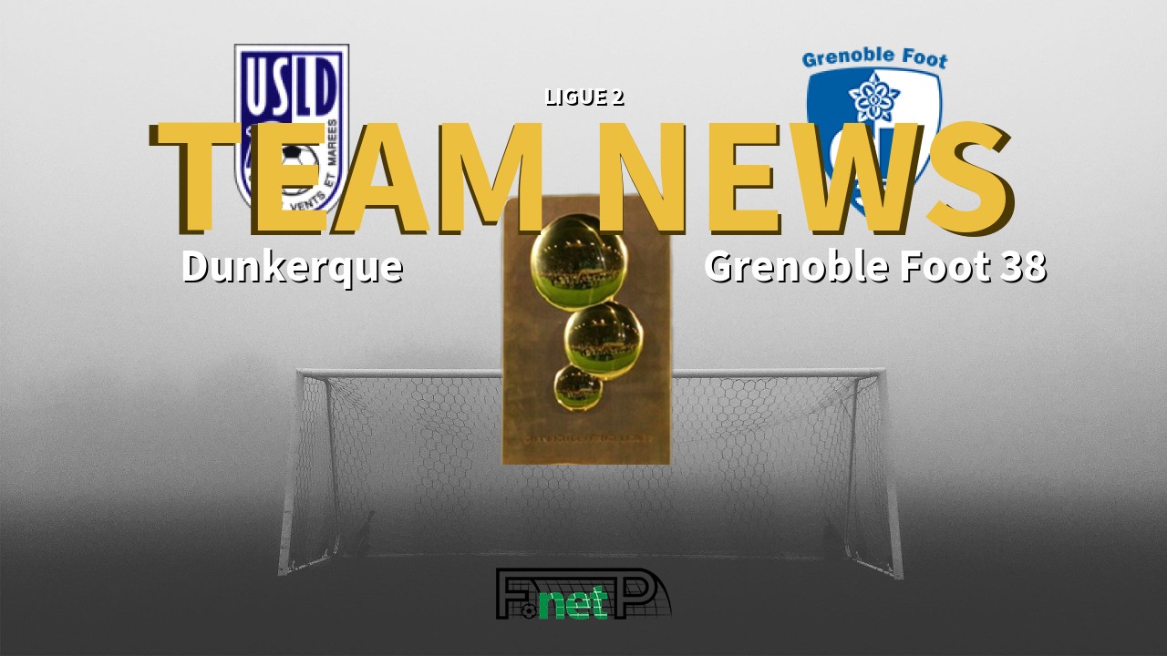 Ligue 2 News: USL Dunkerque vs Grenoble Confirmed Line-ups