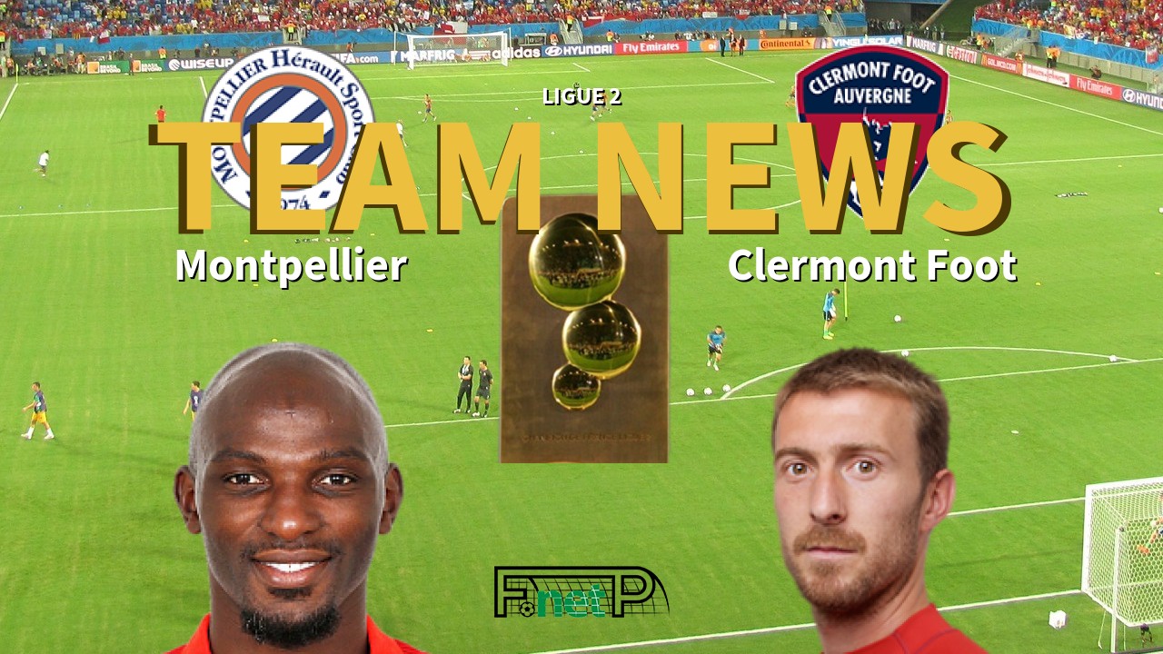 Ligue 2 News: Montpellier vs Clermont Foot Confirmed Line-ups