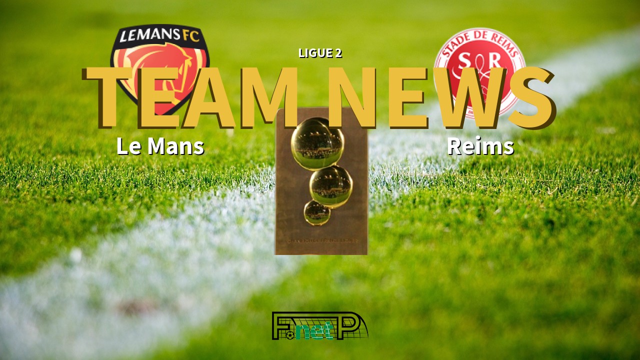 Ligue 2 News: Le Mans FC vs Reims Confirmed Line-ups