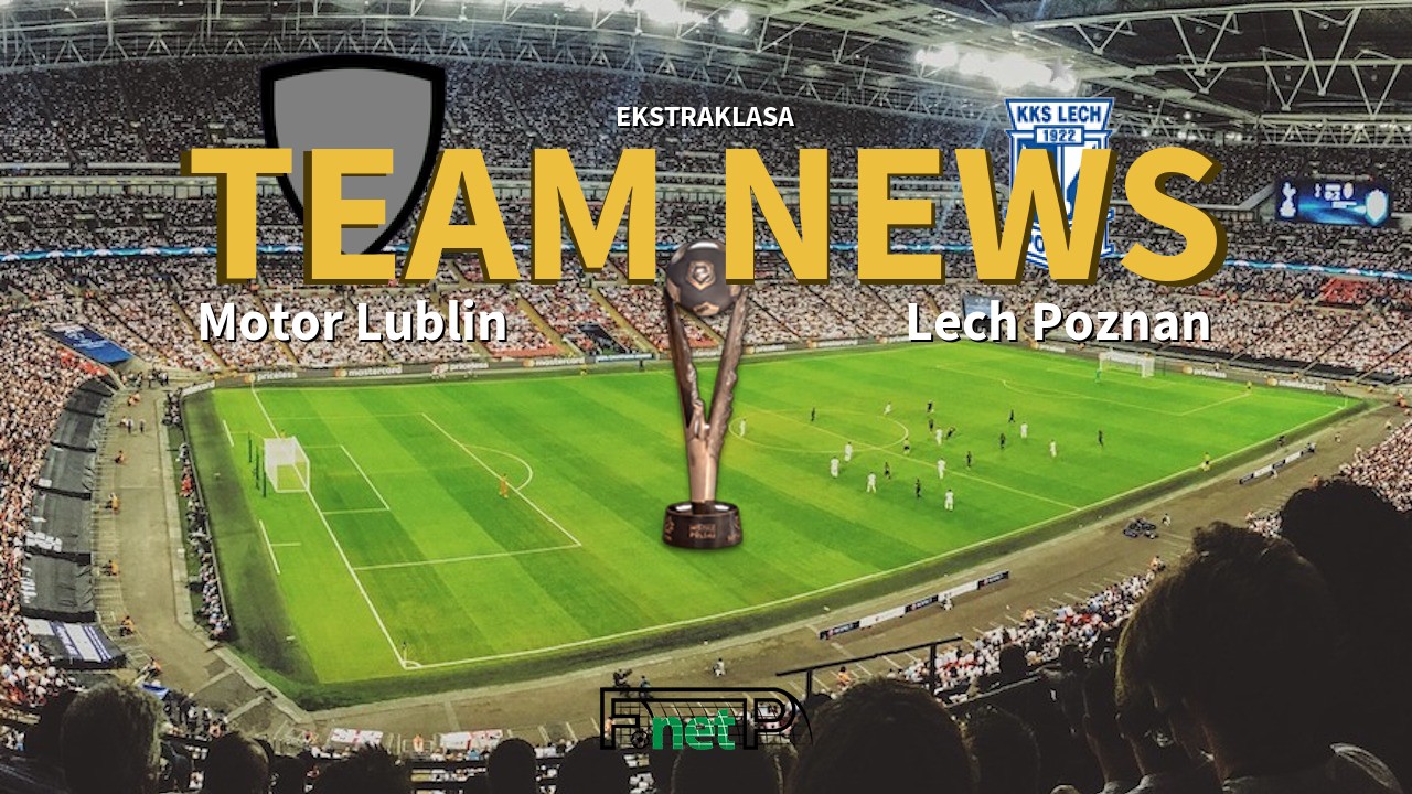 Ekstraklasa News: Motor Lublin vs Lech Poznań Confirmed Line-ups