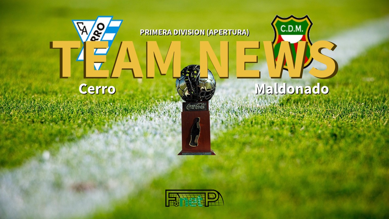 Primera Division (Apertura) News: Cerro vs Deportivo Maldonado Confirmed Line-ups