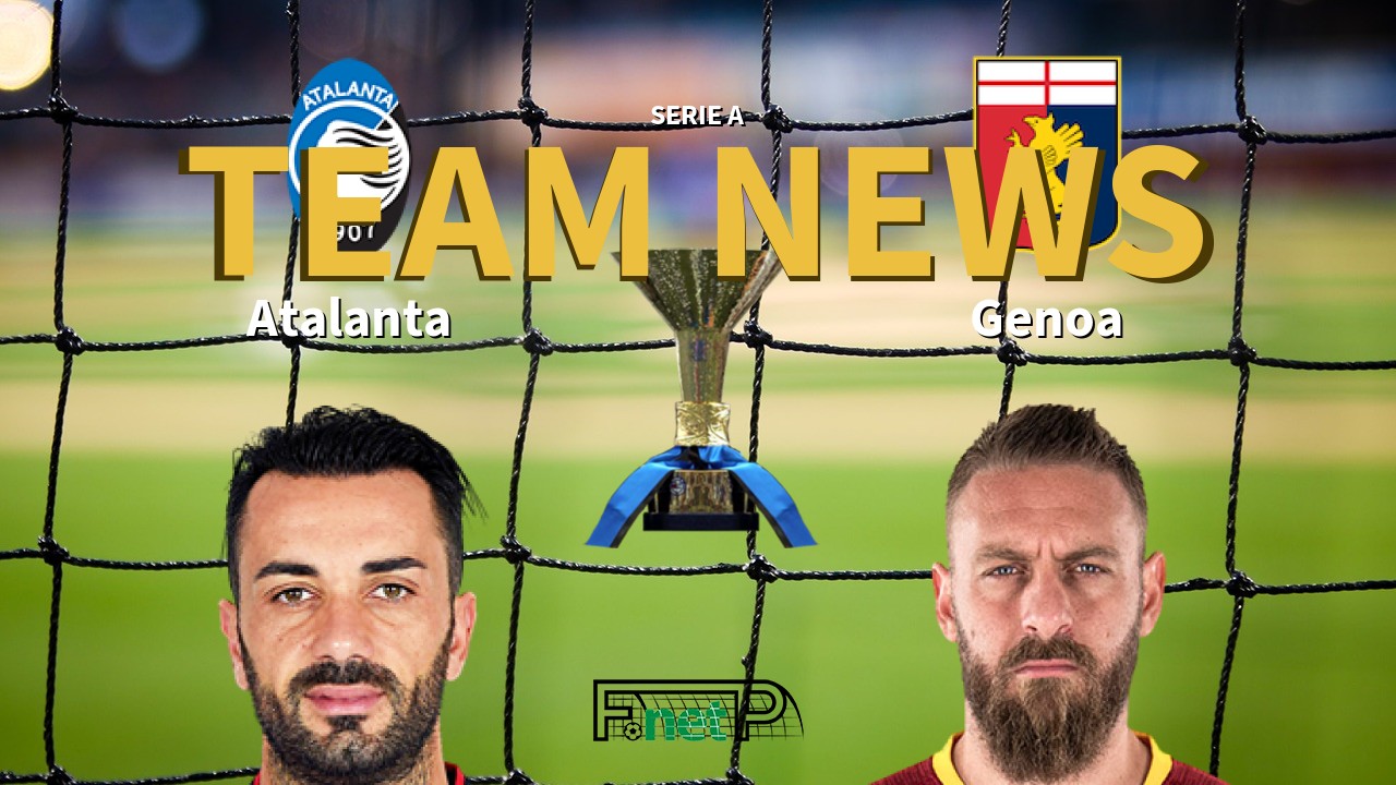 Serie A News: Atalanta vs Genoa Confirmed Line-ups