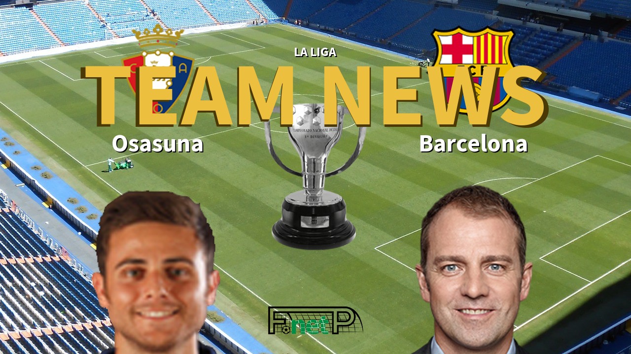 La Liga News: Osasuna vs Barcelona Confirmed Line-ups