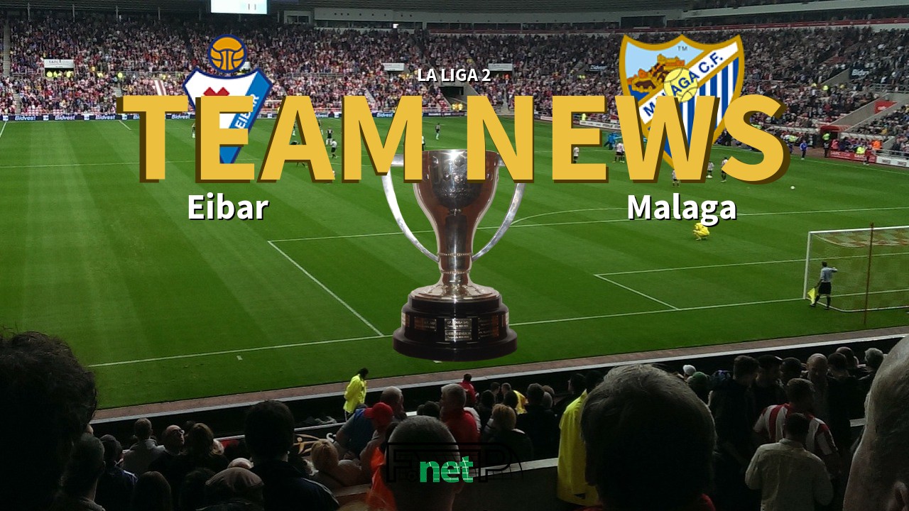La Liga 2 News: Eibar vs Málaga Confirmed Line-ups