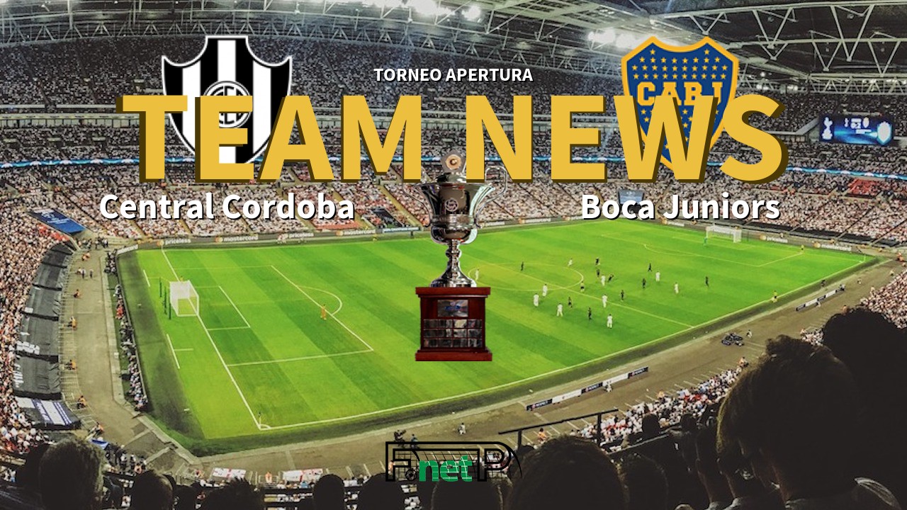 Torneo Apertura News: Central Córdoba vs Boca Juniors Confirmed Line-ups