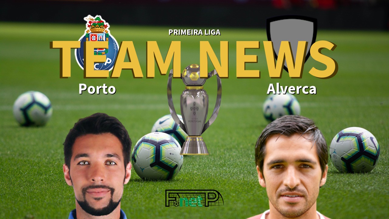 Primeira Liga News: Porto vs Alverca Confirmed Line-ups